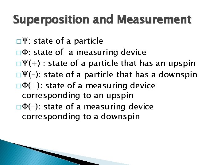 Superposition and Measurement � Ψ: state of a particle � Φ: state of a