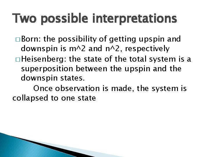 Two possible interpretations � Born: the possibility of getting upspin and downspin is m^2