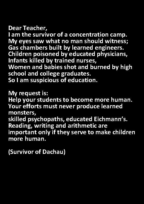 Dear Teacher, I am the survivor of a concentration camp. My eyes saw what