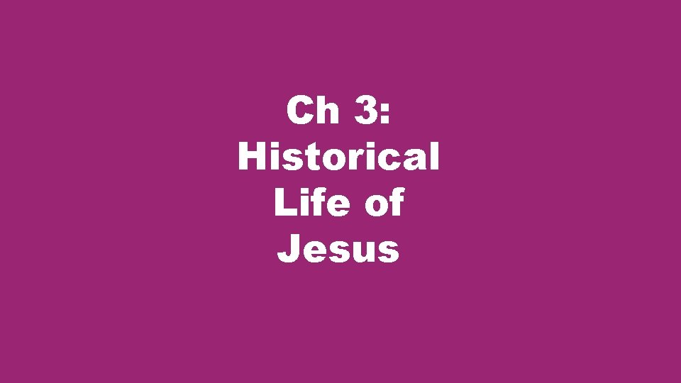Ch 3: Historical Life of Jesus 