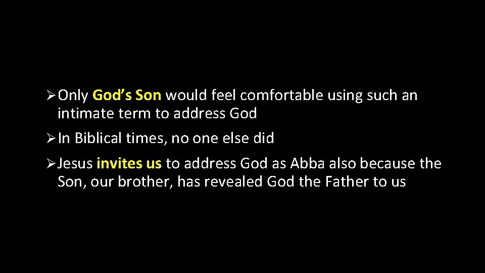 Ø Only God’s Son would feel comfortable using such an intimate term to address