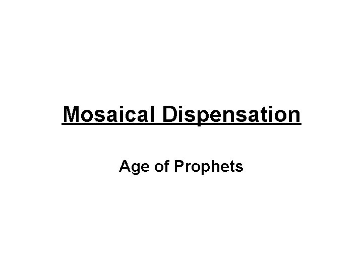 Mosaical Dispensation Age of Prophets 