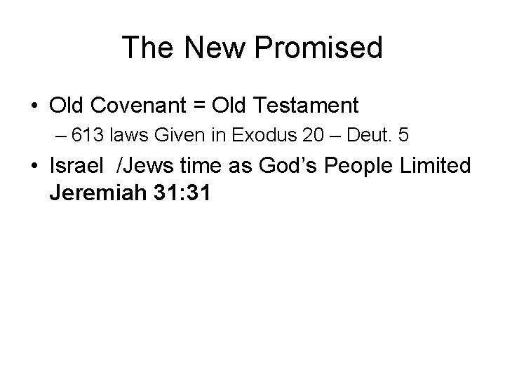 The New Promised • Old Covenant = Old Testament – 613 laws Given in