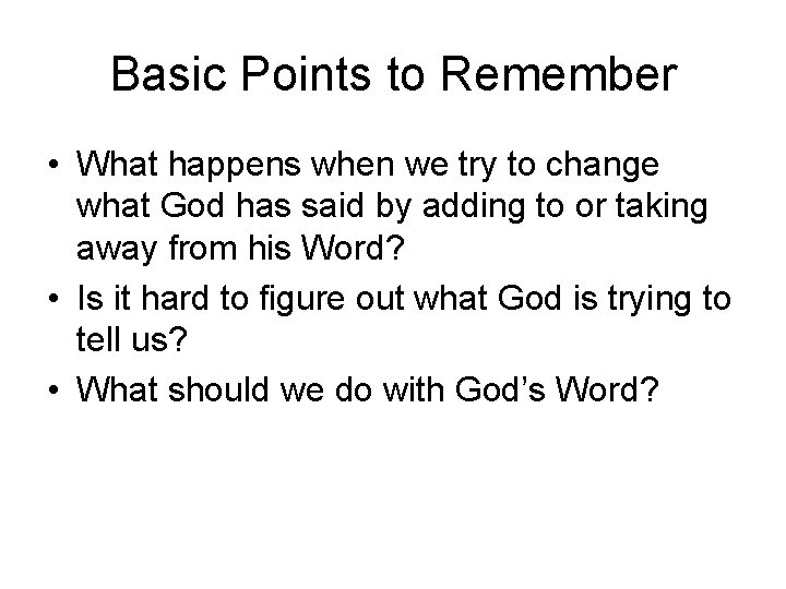 Basic Points to Remember • What happens when we try to change what God