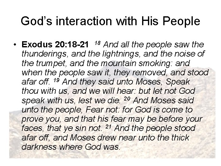 God’s interaction with His People • Exodus 20: 18 -21 18 And all the