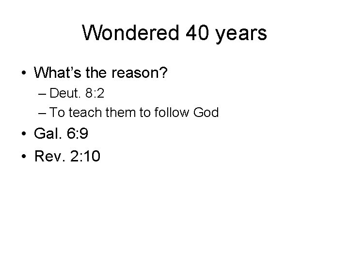 Wondered 40 years • What’s the reason? – Deut. 8: 2 – To teach