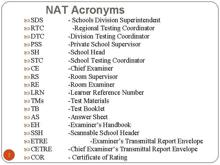  NAT Acronyms 2 SDS - Schools Division Superintendent RTC -Regional Testing Coordinator DTC