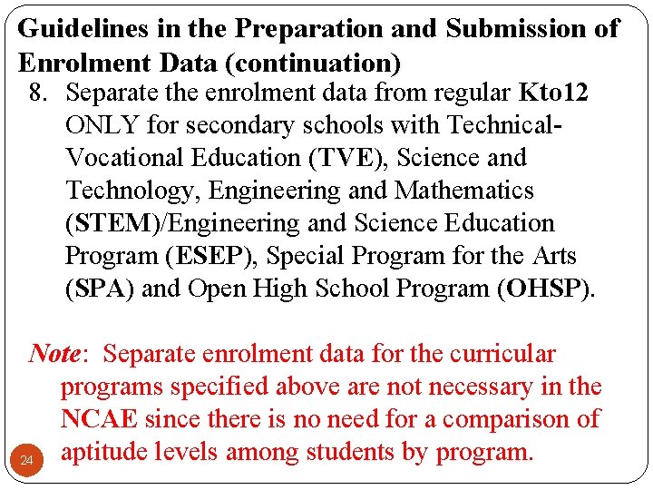 Guidelines in the Preparation and Submission of Enrolment Data (continuation) 8. Separate the enrolment