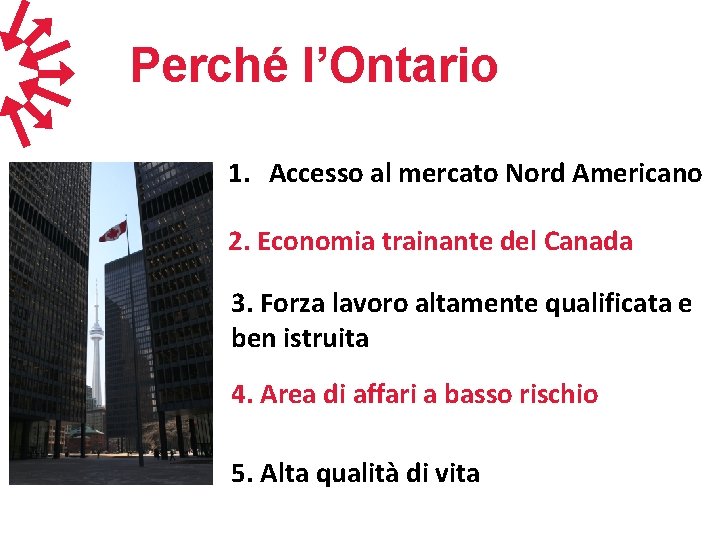 Perché l’Ontario 1. Accesso al mercato Nord Americano 2. Economia trainante del Canada 3.