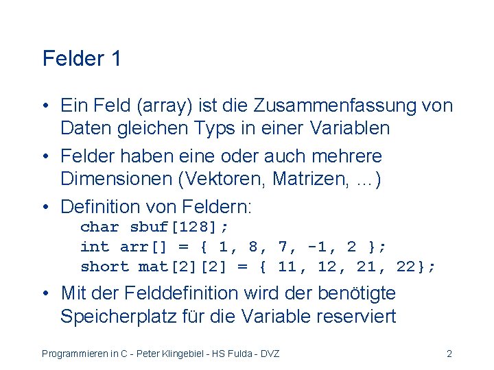 Felder 1 • Ein Feld (array) ist die Zusammenfassung von Daten gleichen Typs in