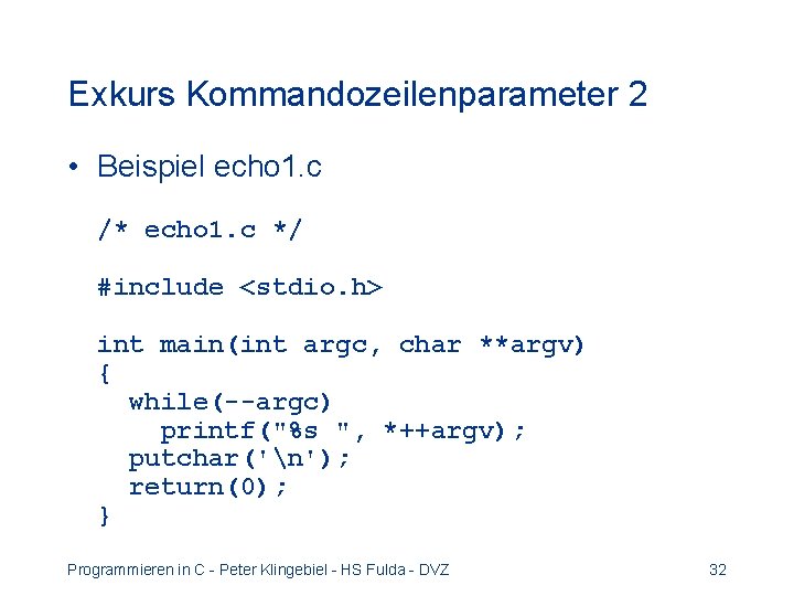 Exkurs Kommandozeilenparameter 2 • Beispiel echo 1. c /* echo 1. c */ #include