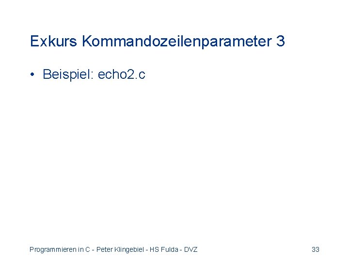 Exkurs Kommandozeilenparameter 3 • Beispiel: echo 2. c Programmieren in C - Peter Klingebiel