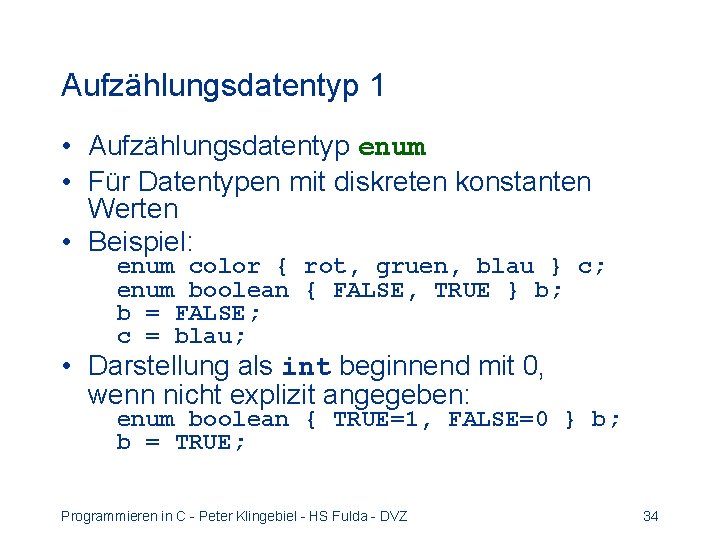 Aufzählungsdatentyp 1 • Aufzählungsdatentyp enum • Für Datentypen mit diskreten konstanten Werten • Beispiel: