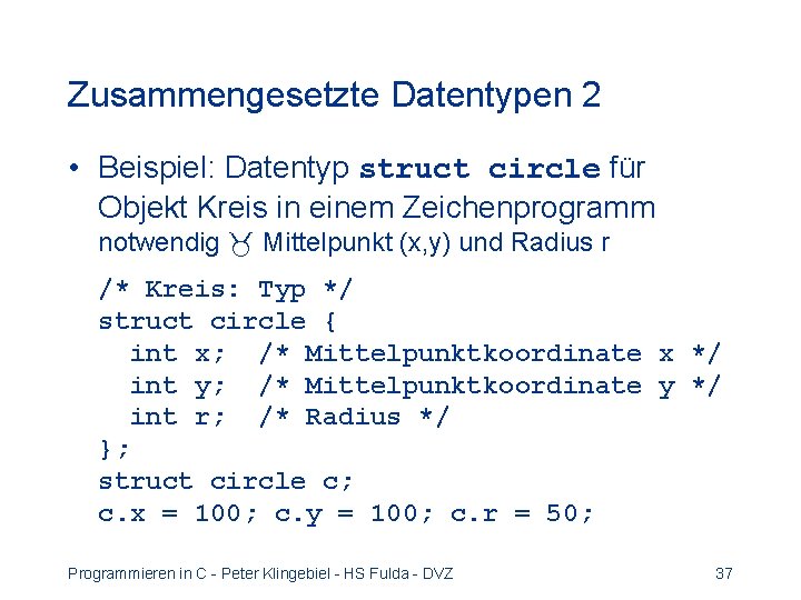 Zusammengesetzte Datentypen 2 • Beispiel: Datentyp struct circle für Objekt Kreis in einem Zeichenprogramm