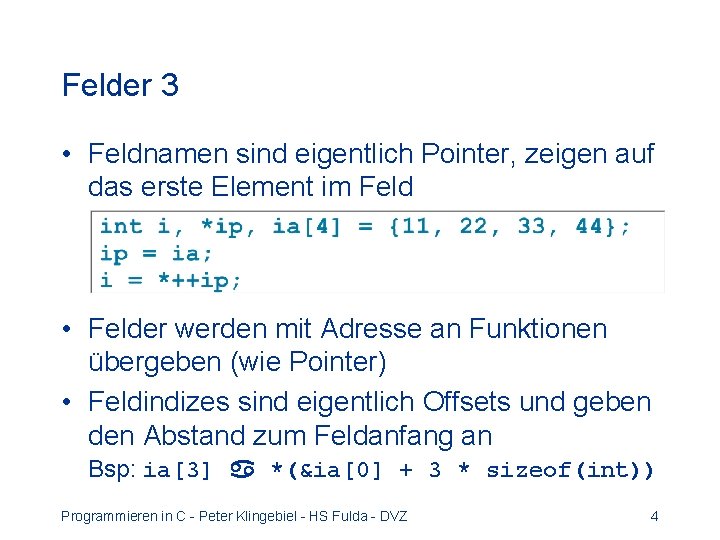 Felder 3 • Feldnamen sind eigentlich Pointer, zeigen auf das erste Element im Feld