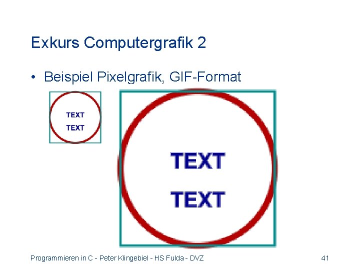 Exkurs Computergrafik 2 • Beispiel Pixelgrafik, GIF-Format Programmieren in C - Peter Klingebiel -