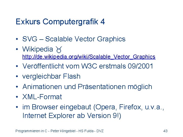 Exkurs Computergrafik 4 • SVG – Scalable Vector Graphics • Wikipedia http: //de. wikipedia.