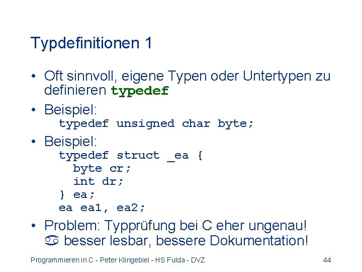 Typdefinitionen 1 • Oft sinnvoll, eigene Typen oder Untertypen zu definieren typedef • Beispiel: