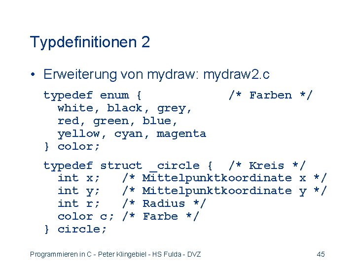 Typdefinitionen 2 • Erweiterung von mydraw: mydraw 2. c typedef enum { white, black,