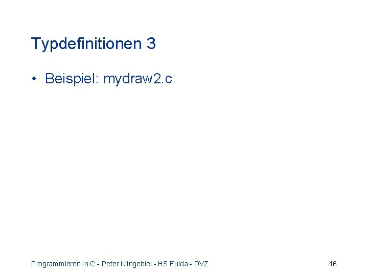 Typdefinitionen 3 • Beispiel: mydraw 2. c Programmieren in C - Peter Klingebiel -