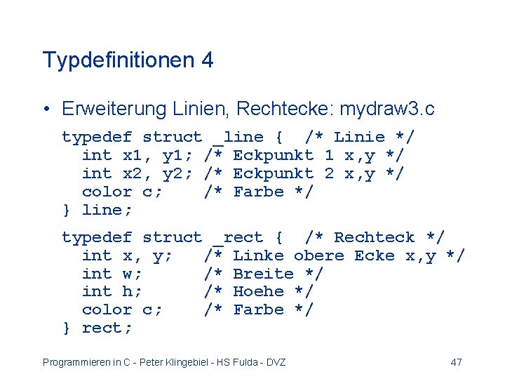 Typdefinitionen 4 • Erweiterung Linien, Rechtecke: mydraw 3. c typedef struct _line { /*