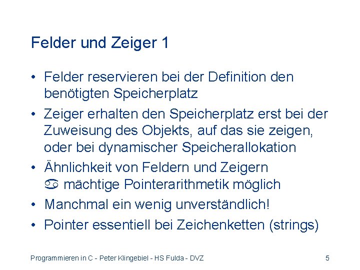 Felder und Zeiger 1 • Felder reservieren bei der Definition den benötigten Speicherplatz •