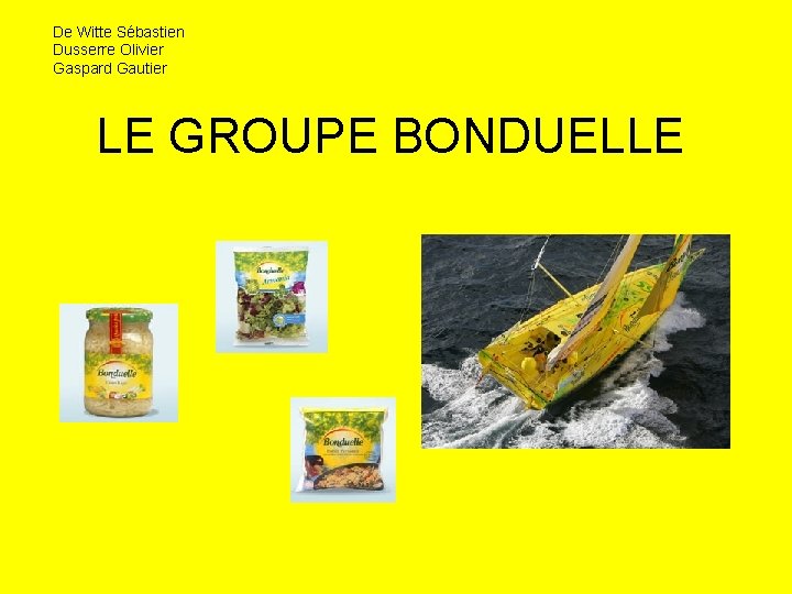 De Witte Sébastien Dusserre Olivier Gaspard Gautier LE GROUPE BONDUELLE 