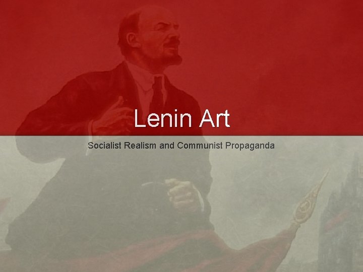 Lenin Art Socialist Realism and Communist Propaganda 