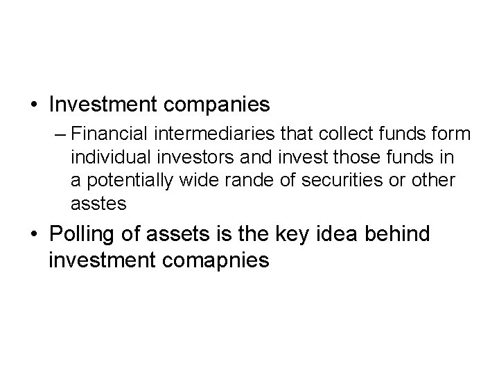  • Investment companies – Financial intermediaries that collect funds form individual investors and