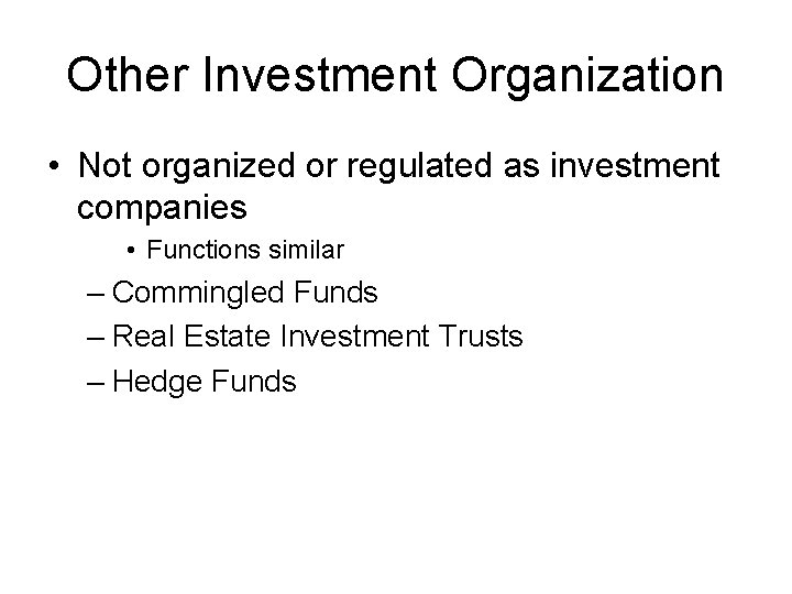 Other Investment Organization • Not organized or regulated as investment companies • Functions similar