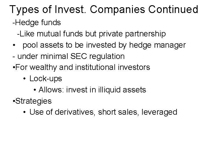 Types of Invest. Companies Continued -Hedge funds -Like mutual funds but private partnership •