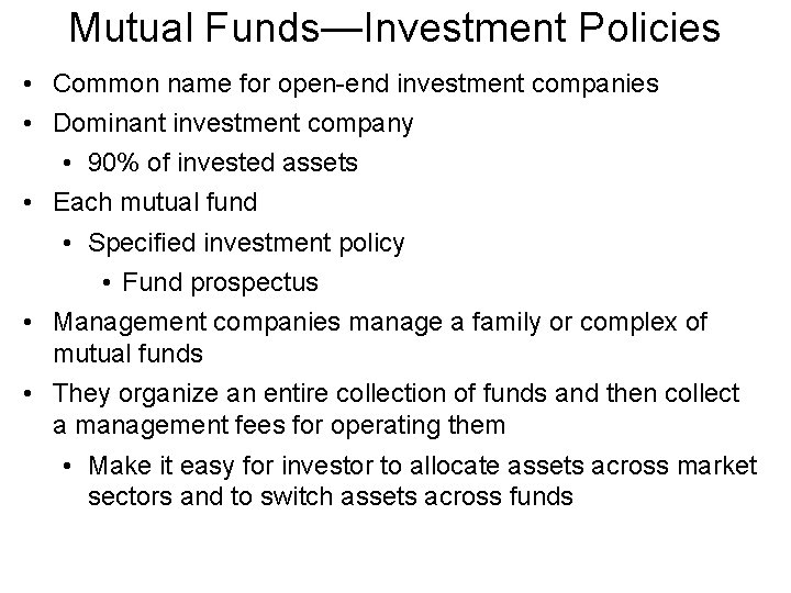 Mutual Funds—Investment Policies • Common name for open-end investment companies • Dominant investment company