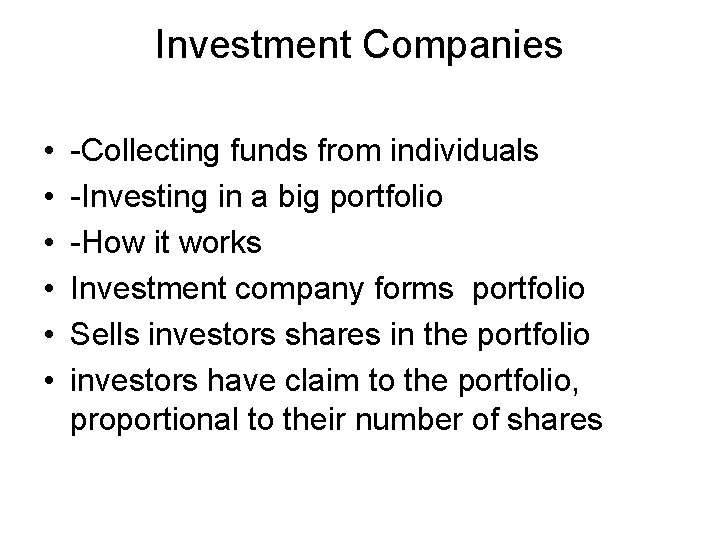 Investment Companies • • • -Collecting funds from individuals -Investing in a big portfolio