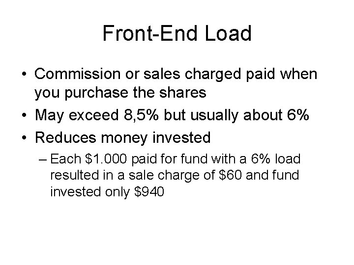 Front-End Load • Commission or sales charged paid when you purchase the shares •