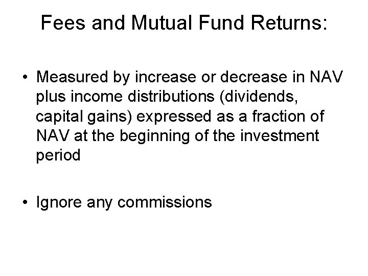 Fees and Mutual Fund Returns: • Measured by increase or decrease in NAV plus