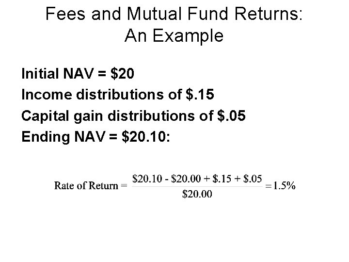 Fees and Mutual Fund Returns: An Example Initial NAV = $20 Income distributions of