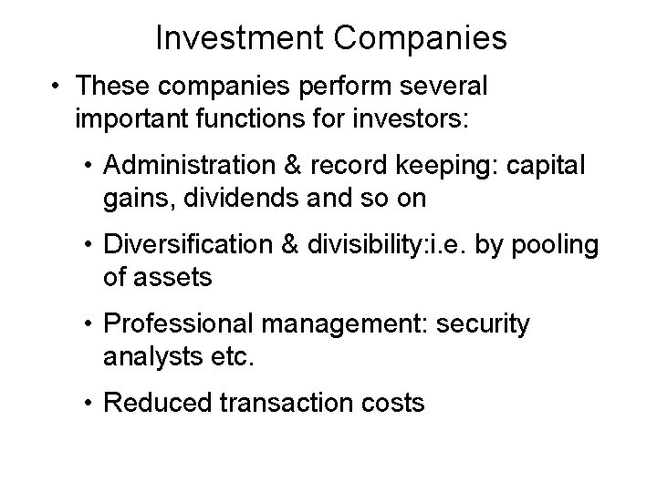 Investment Companies • These companies perform several important functions for investors: • Administration &