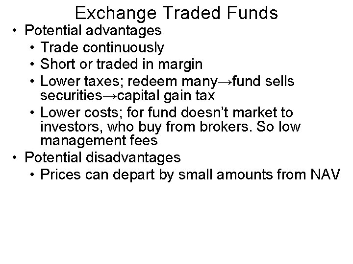Exchange Traded Funds • Potential advantages • Trade continuously • Short or traded in