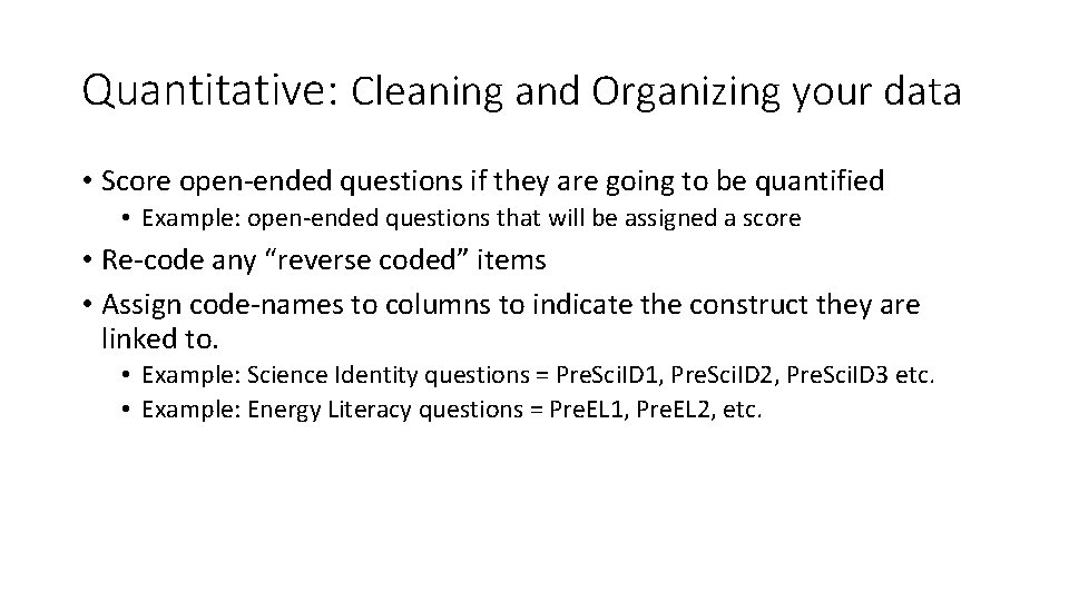 Quantitative: Cleaning and Organizing your data • Score open-ended questions if they are going