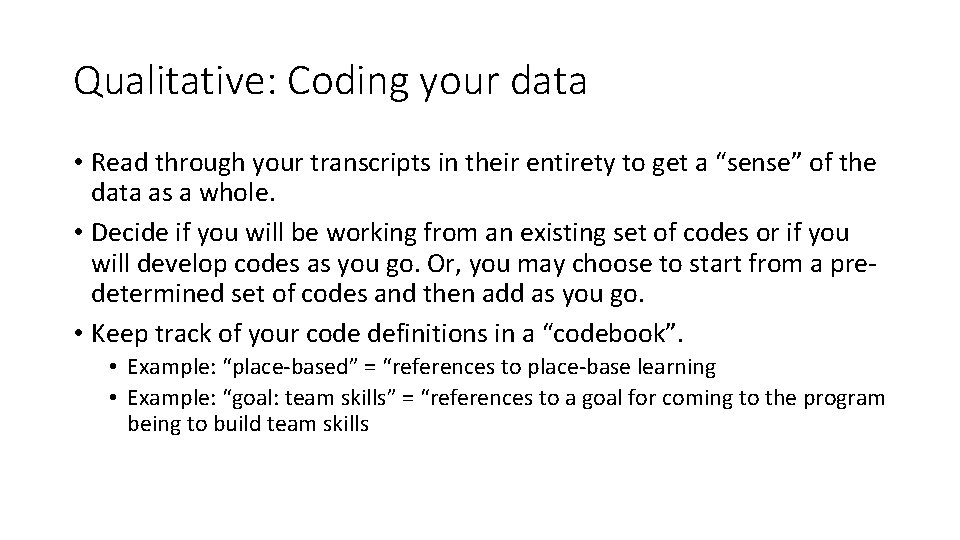 Qualitative: Coding your data • Read through your transcripts in their entirety to get