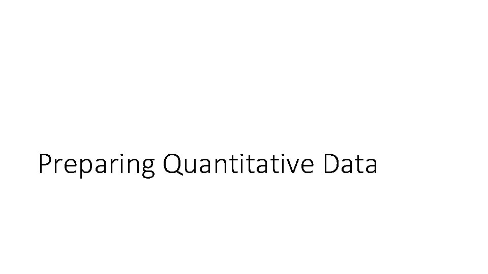 Preparing Quantitative Data 