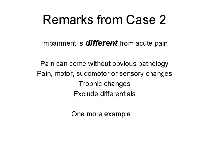 Remarks from Case 2 Impairment is different from acute pain Pain can come without Remarks from Case 2 Impairment is different from acute pain Pain can come without