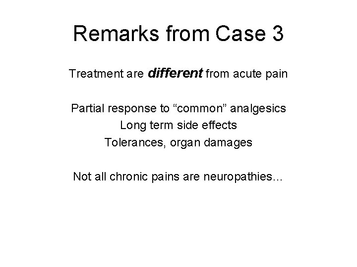 Remarks from Case 3 Treatment are different from acute pain Partial response to “common” Remarks from Case 3 Treatment are different from acute pain Partial response to “common”