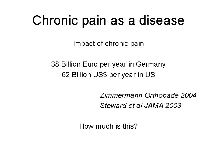 Chronic pain as a disease Impact of chronic pain 38 Billion Euro per year Chronic pain as a disease Impact of chronic pain 38 Billion Euro per year