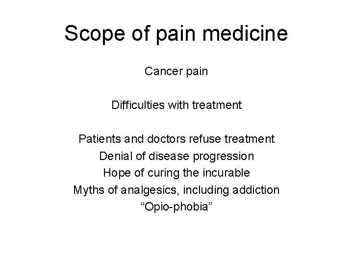 Scope of pain medicine Cancer pain Difficulties with treatment Patients and doctors refuse treatment Scope of pain medicine Cancer pain Difficulties with treatment Patients and doctors refuse treatment