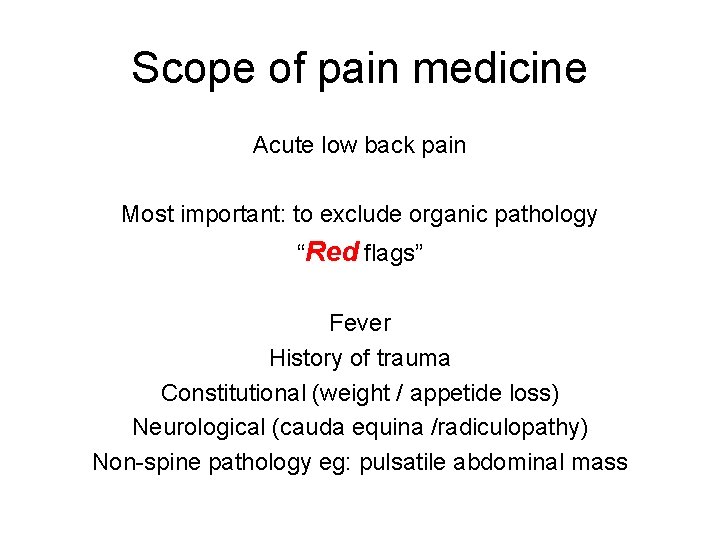 Scope of pain medicine Acute low back pain Most important: to exclude organic pathology Scope of pain medicine Acute low back pain Most important: to exclude organic pathology