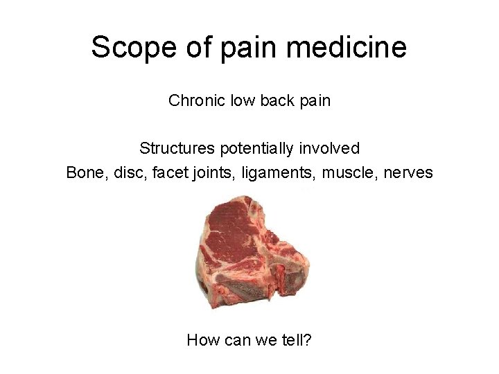 Scope of pain medicine Chronic low back pain Structures potentially involved Bone, disc, facet Scope of pain medicine Chronic low back pain Structures potentially involved Bone, disc, facet