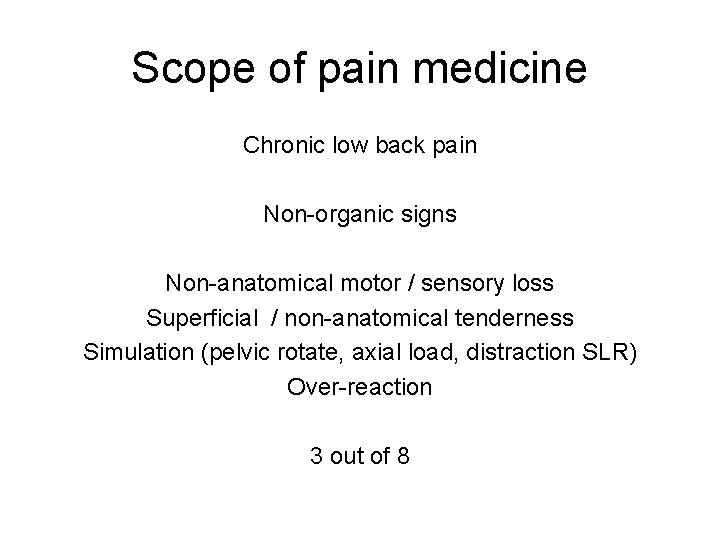 Scope of pain medicine Chronic low back pain Non-organic signs Non-anatomical motor / sensory Scope of pain medicine Chronic low back pain Non-organic signs Non-anatomical motor / sensory
