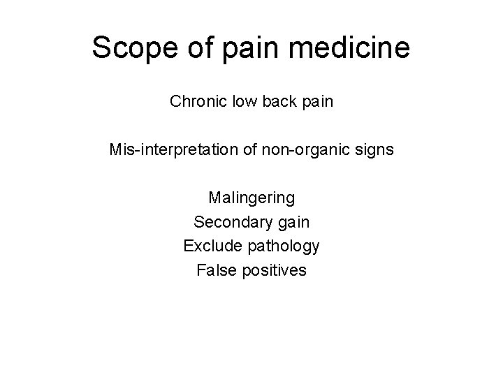 Scope of pain medicine Chronic low back pain Mis-interpretation of non-organic signs Malingering Secondary Scope of pain medicine Chronic low back pain Mis-interpretation of non-organic signs Malingering Secondary