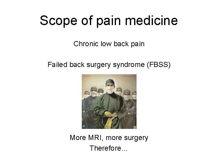 Scope of pain medicine Chronic low back pain Failed back surgery syndrome (FBSS) More Scope of pain medicine Chronic low back pain Failed back surgery syndrome (FBSS) More
